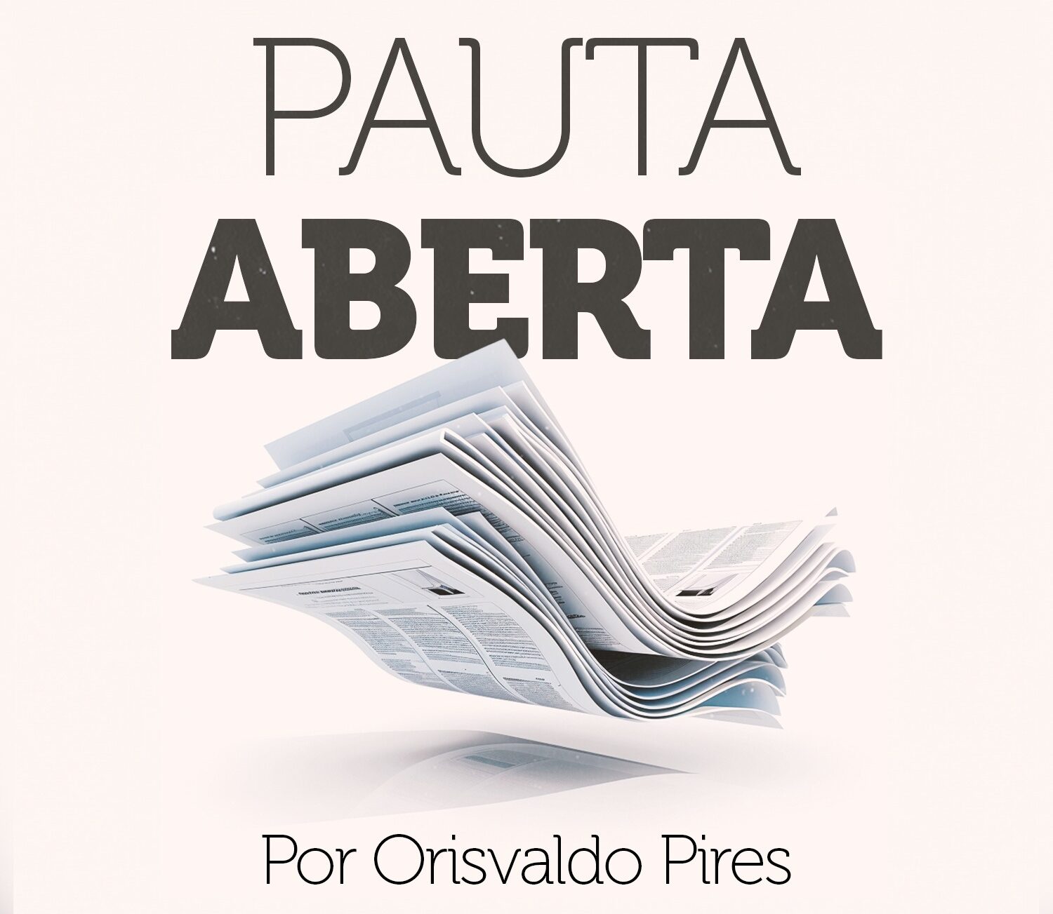 Pauta Aberta – Por Orisvaldo Pires