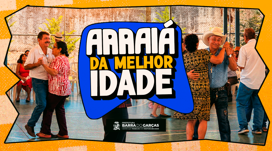 Prefeitura de Barra do Garças realiza festa junina para grupos de idosos atendidos pelo Serviço de Convivência