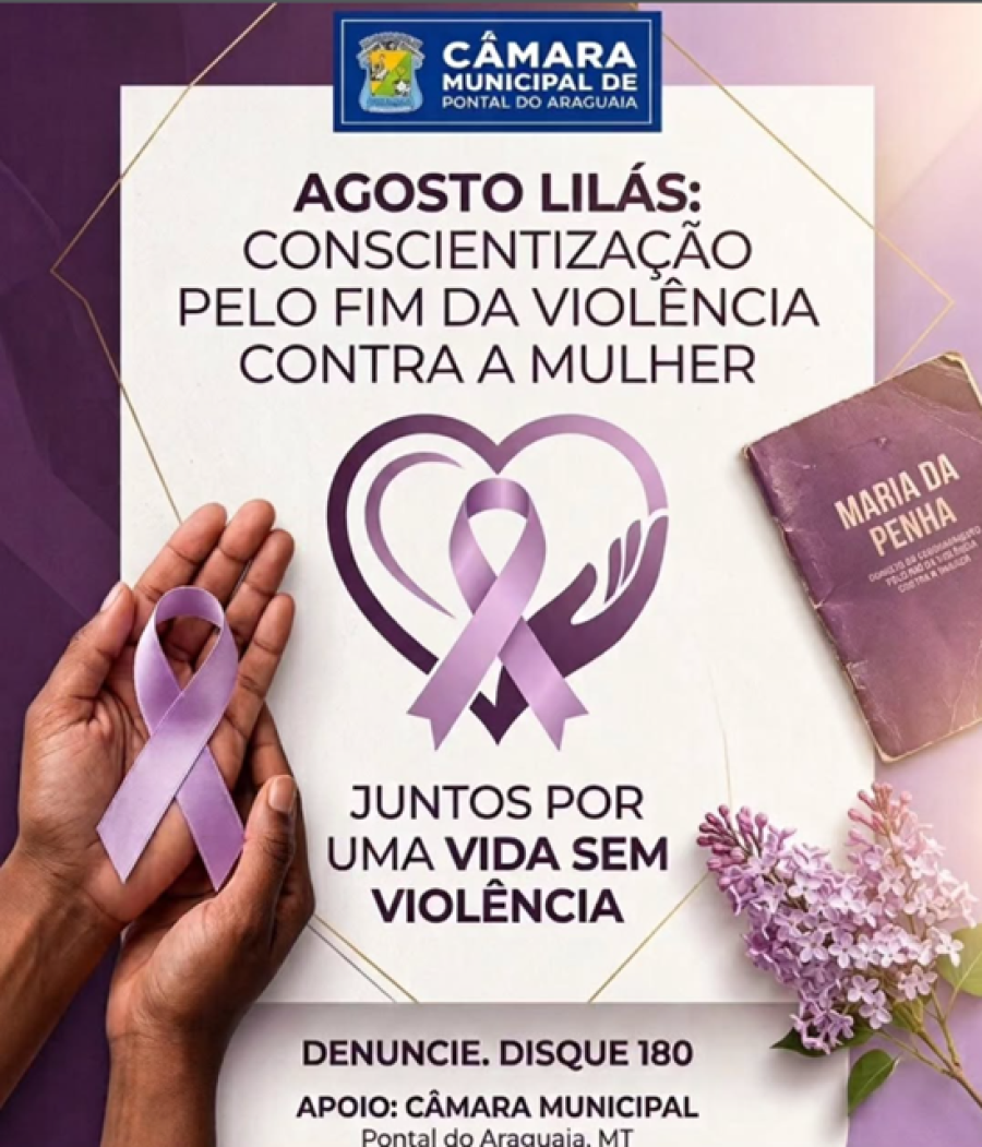 💜 CÂMARA MUNICIPAL DE PONTAL DO ARAGUAIA - AGOSTO LILÁS: JUNTOS POR UMA VIDA SEM VIOLÊNCIA!