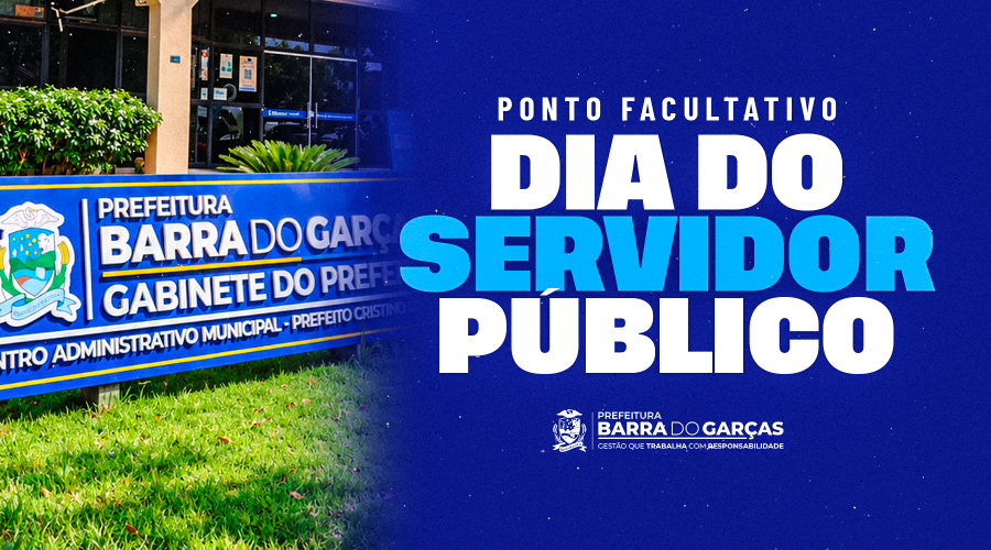 ATENÇÃO À DATA: Prefeitura de Barra do Garças decreta ponto facultativo em comemoração ao Dia do Servidor Público